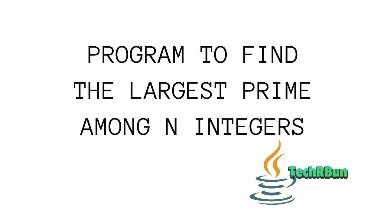 Find Largest Prime Among N Numbers