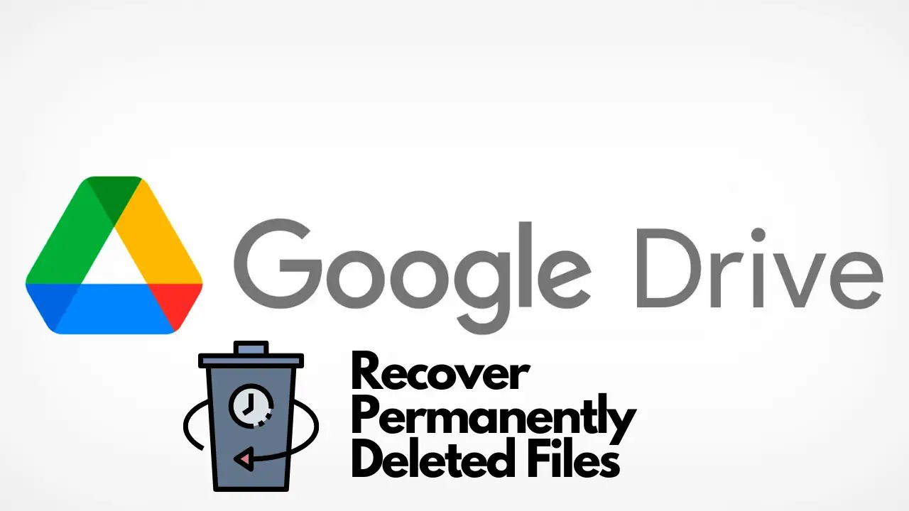 Recover Permanently Deleted Files From Google Drive