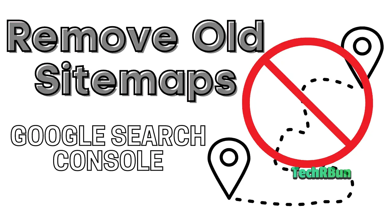 Remove Old Sitemaps From Google Search Console