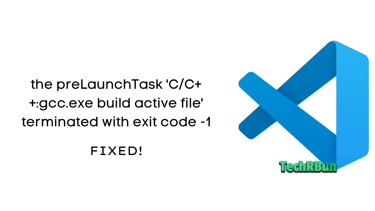 the preLaunchTask 'C/C++gcc.exe build active file' terminated with exit code -1 Solution In VS Code