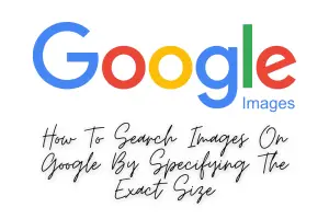 How To Search Images On Google By Specifying The Exact Size