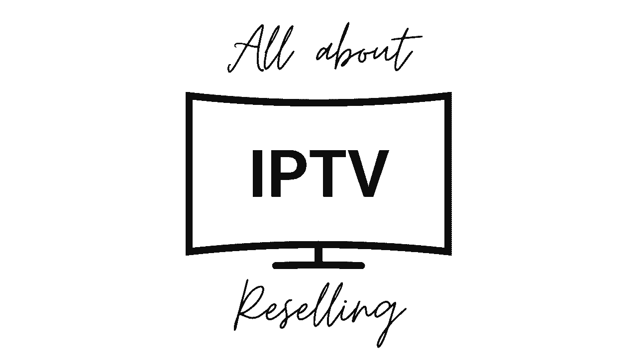 All About IPTV Reselling