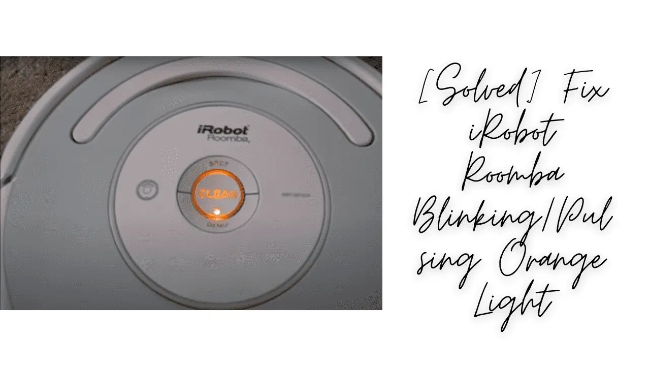 iRobot Roomba Blinking/Pulsing Orange Light Solution