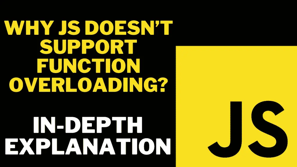 Why JavaScript Does Not Support Function Overloading? [In-depth Analysis And Explanation]