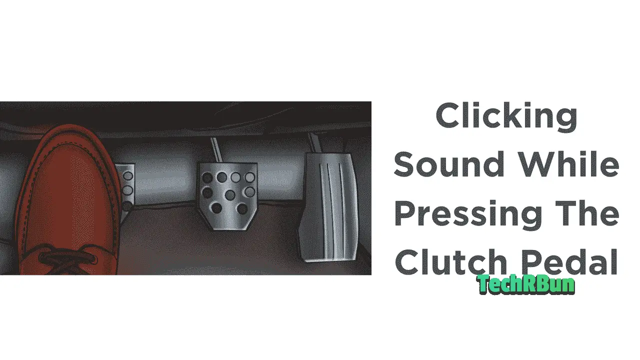 [Fix] Clicking Sound While Pressing The Clutch Pedal
